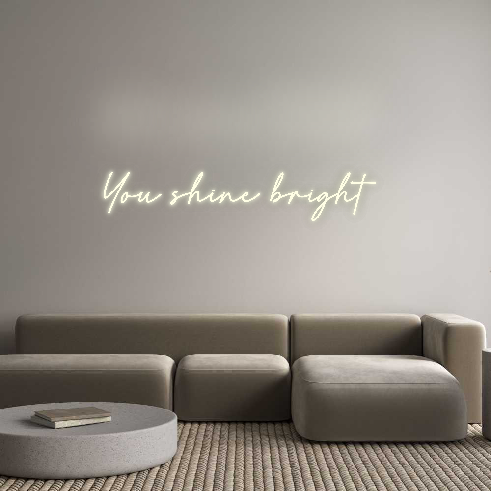 Custom Neon: You shine bri...