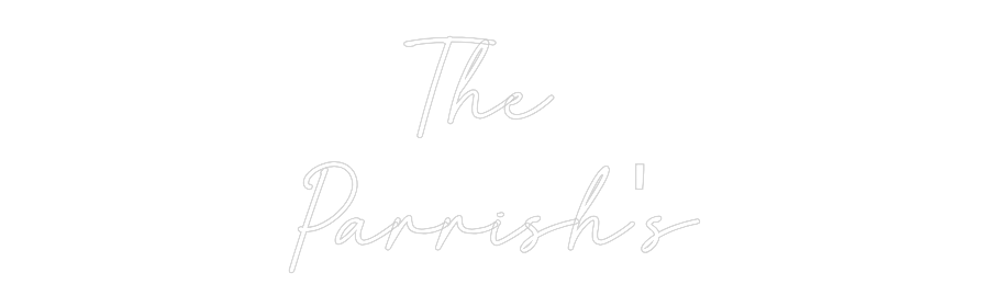 Custom Neon: The
Parrish's