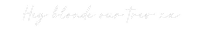 Custom Neon: Hey blonde ou...