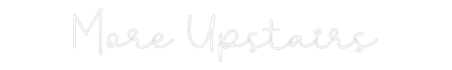 Custom Neon: More Upstairs