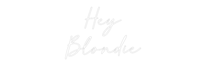 Custom Neon: Hey 
Blondie