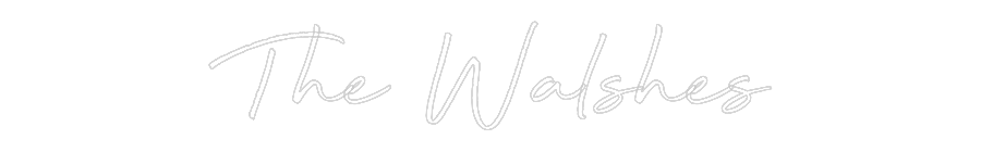 Custom Neon: The Walshes