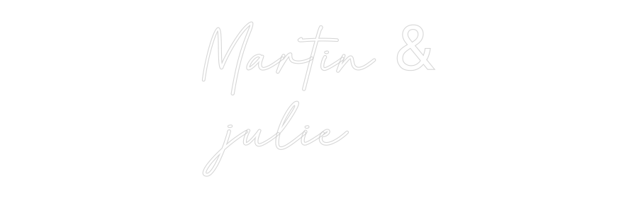 Custom Neon: Martin &
julie