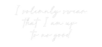 Custom Neon: I solemnly sw...