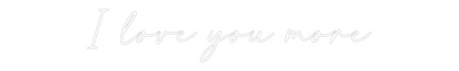 Custom Neon: I love you more