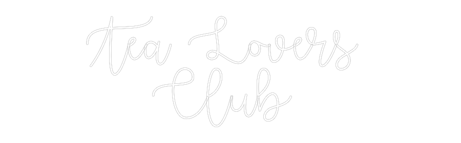 Custom Neon: Tea Lovers 
...