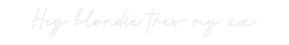 Custom Neon: Hey blondie t...