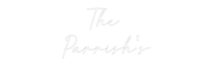 Custom Neon: The 
Parrish's
