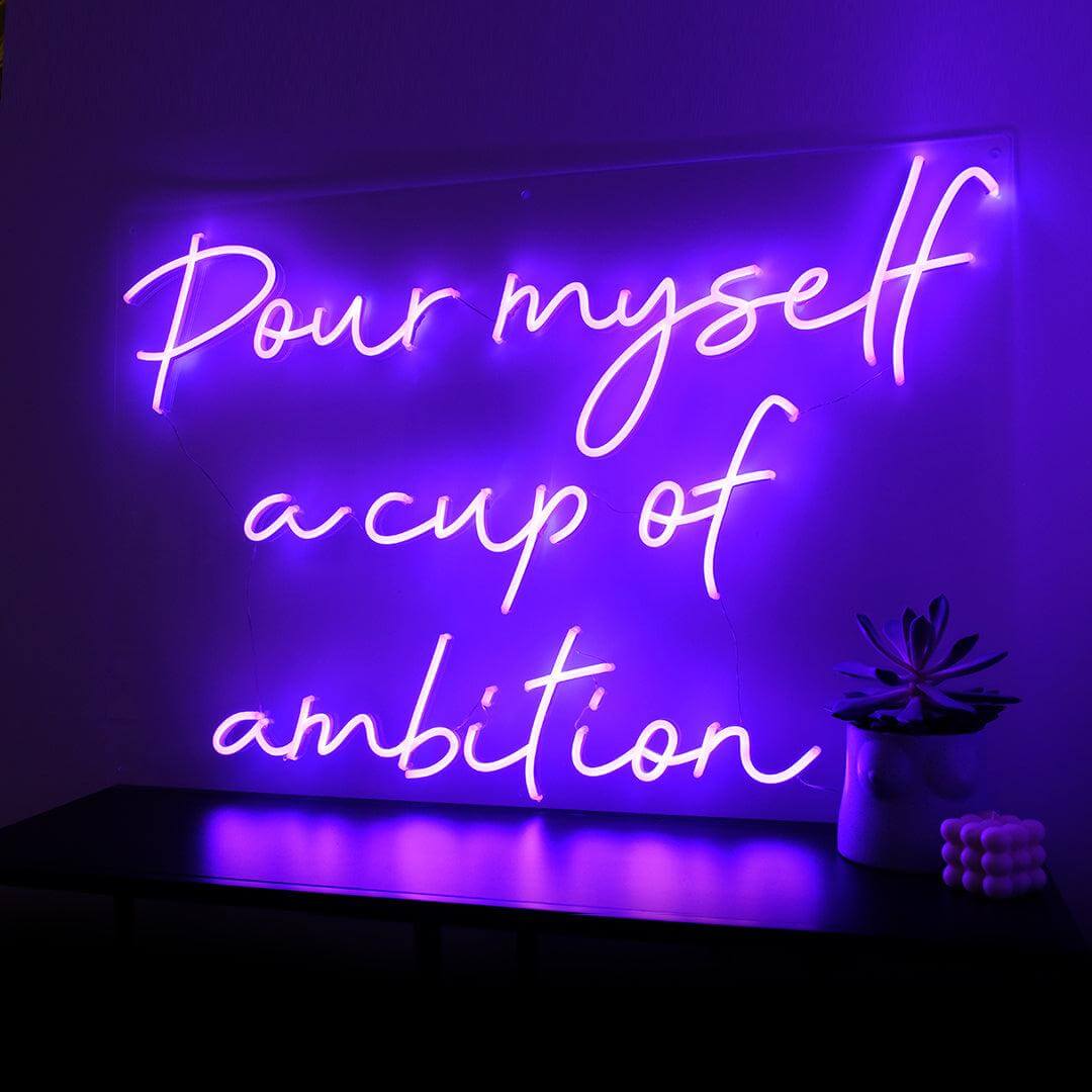 POUR MYSELF A CUP OF AMIBITON - Little Rae Neon Signs